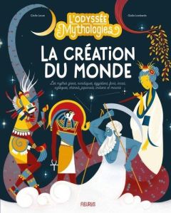 La création du monde. Les mythes grecs, nordiques, égyptiens, fons, incas, aztèques, chinois, japona - Lecan Cécile - Lombardo Giulia