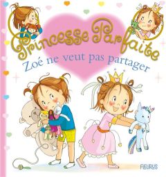 Princesse parfaite Tome 40 : Zoé ne veut pas partager - Beaumont Jacques - Blanchut Fabienne - Dubois Cami