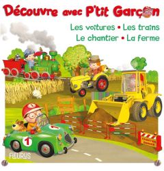 Découvre avec P'tit Garçon. Les voitures, Le train, Le chantier, La ferme - Bélineau Nathalie - Nesme Alexis - Beaumont Emilie