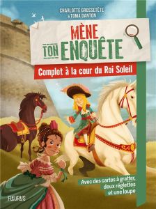 Complot à la cour du Roi Soleil - Grossetête Charlotte - Danton Toma