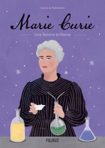 Marie Curie. Une femme brillante - Mullenheim Sophie de - Tomljanovic Maja