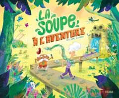 La soupe à l'aventure - Delannoy Guillaume