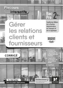 Gérer les relations clients et fournisseurs 2de Bac Pro Parcours interactifs. Corrigé, Edition 2020 - Faraga Natacha - Piroche Marie-Madeleine - Boulo Y