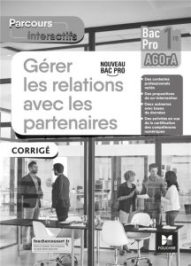 Gérer les relations avec les partenaires 1re Bac Pro AGOrA. Corrigé, Edition 2021 - Faraga Natacha - Chartier Cédric - Fages Luc - Fil