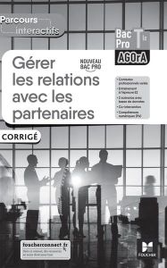 Gérer les relations avec les partenaires Tle Bac Pro AGOrA Parcours interactifs. Corrigé, Edition 20 - Faraga Natacha - Chartier Cédric - Fages Luc - Fil