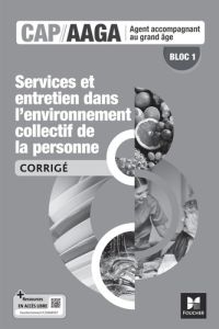 Bloc 1 Services et entretien dans l'environnement collectif de la personne CAP AAGA. Edition 2024 - Brun Annie - Vert Isabelle - Maillet Véronique - B