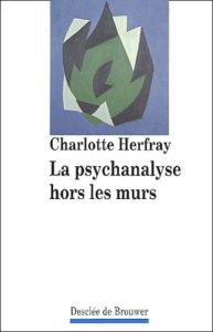 La psychanalyse hors les murs - Herfray Charlotte