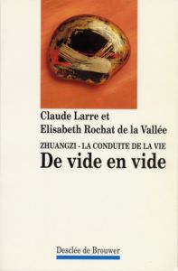 De vide en vide. Zhuangzi, la conduite de la vie - Larre Claude - Rochat de La Vallée Elisabeth