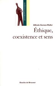 Ethique, coexistence et sens - Gomez-Muller Alfredo