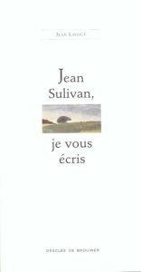 JEAN SULIVAN, JE VOUS ECRIS - Lavoué Jean