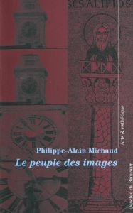 Le peuple des images. Essai d'anthropologie figurative - Michaud Philippe-Alain