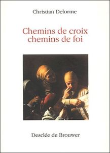 Chemins de croix, chemins de foi - Delorme Christian