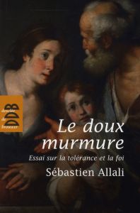 LE DOUX MURMURE - ESSAI SUR LA TOLERANCE ET LA FOI - ALLALI SEBASTIEN