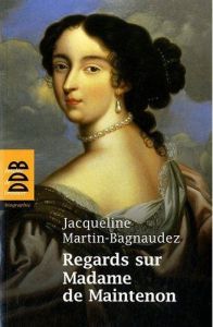 Regards sur Madame de Maintenon - Martin-Bagnaudez Jacqueline