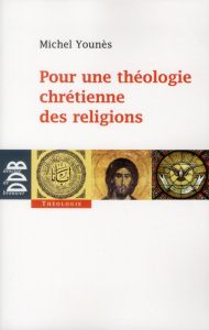 Pour une théologie chrétienne des religions - Younès Michel