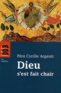 Dieu s'est fait chair - Argenti Cyrille - Bobrinskoy Boris