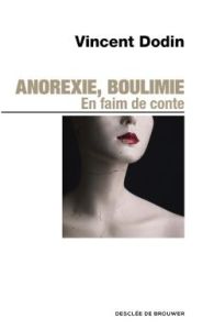 Anorexie, boulimie. En faim de conte... - Dodin Vincent - Testart Marie-Lyse