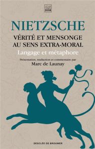 Vérité et mensonge au sens extra-moral. Langage et métaphore - Nietzsche Friedrich - Launay Marc de