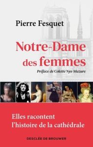 Notre-Dame des femmes - Fesquet Pierre - Nys-Mazure Colette