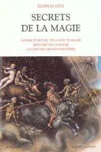 Secrets de la magie. Tome 1, Dogme et rituel de la haute magie, histoire de la magie, la clef des gr - Lévi Eliphas