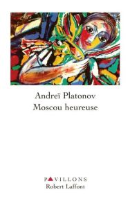 Moscou heureuse - Platonov Andreï - Coldefy-Faucard Anne