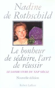 Le bonheur de séduire, l'art de réussir. Le savoir-vivre du XXIème siècle. - Rothschild Nadine de