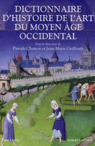 Dictionnaire d'histoire de l'art du Moyen Age occidental - Charron Pascale - Guillouët Jean-Marie