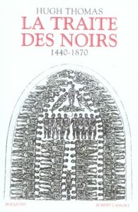 La traite des noirs. Histoire du commerce d'esclaves transatlantique 1440-1870 - Thomas Hugh - Villeneuve Guillaume