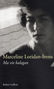 Ma vie balagan - Loridan-Ivens Marceline - Inandiak Elizabeth-D