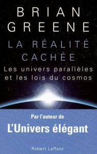 La réalité cachée. Les univers parallèles et les lois du cosmos - Greene Brian - Laroche Céline