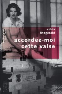 Accordez-moi cette valse - Fitzgerald Zelda - Remillet Jacqueline - Bruccoli