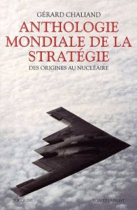 Anthologie mondiale de la stratégie. Des origines au nucléaire - Chaliand Gérard - Poirier Lucien - Gallois Pierre