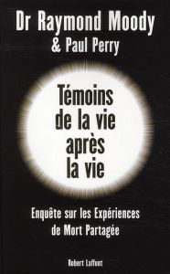 Témoins de la vie après la vie. Une enquête sur les expériences de mort partagée - Moody Raymond A. - Perry Paul - Farny Claude-Chris