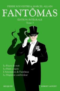 Fantômas Intégrale, Tome 3 : Le Fiacre de nuit %3B La Main coupée %3B L'Arrestation de Fantômas %3B Le Mag - Souvestre Pierre - Allain Marcel - Artiaga Loïc -