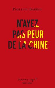 N'ayez pas peur de la Chine ! - Barret Philippe