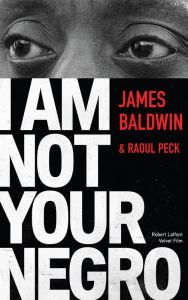 I am not your negro - Baldwin James - Peck Raoul - Furlan Pierre