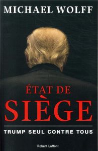 Etat de siège. Trump seul contre tous - Wolff Michael - Demange Odile - Joanin Laure - Rei