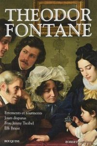 Theodor Fontane - Errements et tourments, Jours disparu, Frau Jenny Treibel & Effi Briest - Fontane T - Demet Michel-François - David Claude
