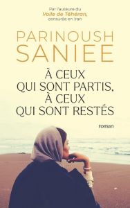 A ceux qui sont partis, à ceux qui sont restés - Saniee Parinoush - Demange Odile