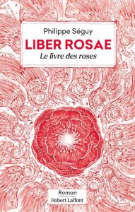 Liber Rosae. Le livre des roses - Séguy Philippe - Gapaillard Laurent