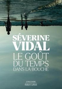 Le Goût du temps dans la bouche - Vidal Séverine