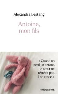 Antoine, mon fils - Lestang Alexandra