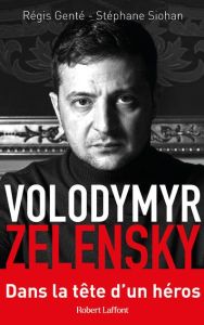 Volodymyr Zelensky. Dans la tête d'un héros - Genté Régis