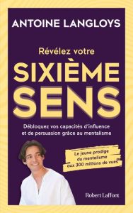 Révélez votre sixième sens. Débloquez vos capacités d'influence et de persuasion grâce au mentalisme - Langloys Antoine