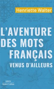 L'Aventure des mots français venus d'ailleurs - Walter Henriette