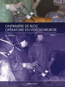 L'infirmière de bloc opératoire en vidéochirurgie. Tome 1 - Samama Guy