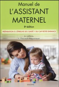 Manuel de l'assistant maternel. Préparation à l'épreuve de l'unité 1 du CAP Petite enfance, 8e éditi - Lefèvre Annick - Foucault-Haguenauer Lucie