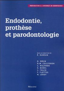 Endodontie, prothèse et parodontologie. Préparation à l'internat en odontologie - Dursun Elisabeth - Brun Adrian - Collignon Anne -