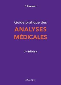 Guide pratique des analyses médicales. 7e édition - Dieusaert Pascal