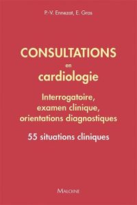 Consultations en cardiologie - Interrogatoire, examen clinique, orientations diagnostiques. 55 situa - Ennezat Pierre-Vladimir - Gras Emmanuel - Gras Dan